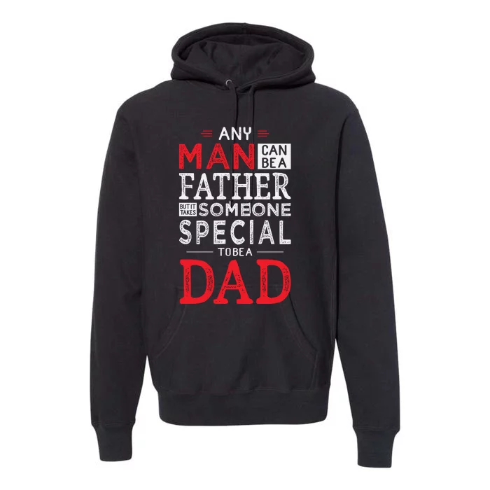 Any Man Can Be A Father But It Takes Someone Special To Be A Dad Premium Hoodie