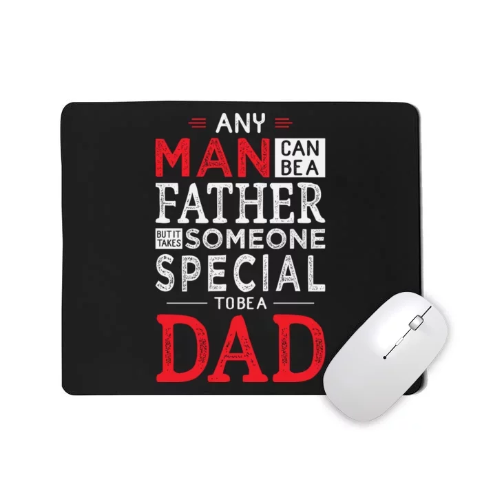 Any Man Can Be A Father But It Takes Someone Special To Be A Dad Mousepad