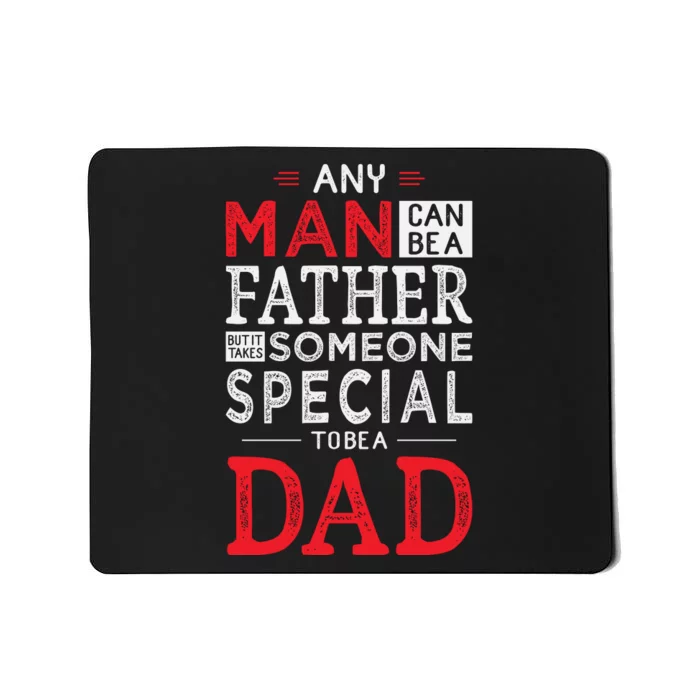 Any Man Can Be A Father But It Takes Someone Special To Be A Dad Mousepad