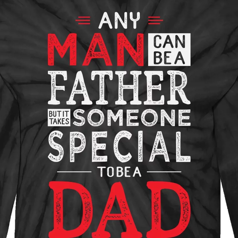 Any Man Can Be A Father But It Takes Someone Special To Be A Dad Tie-Dye Long Sleeve Shirt