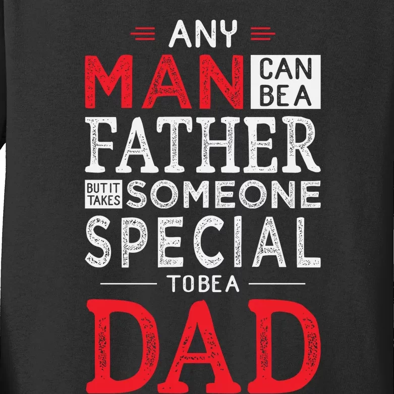 Any Man Can Be A Father But It Takes Someone Special To Be A Dad Kids Long Sleeve Shirt