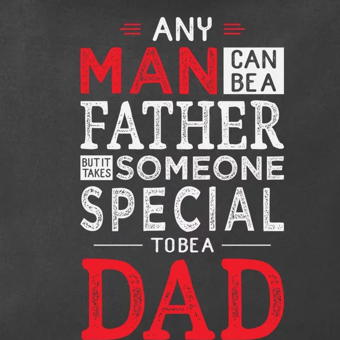 Any Man Can Be A Father But It Takes Someone Special To Be A Dad Zip Tote Bag