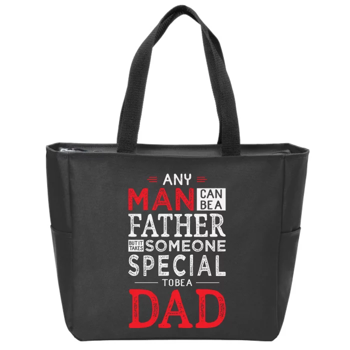 Any Man Can Be A Father But It Takes Someone Special To Be A Dad Zip Tote Bag