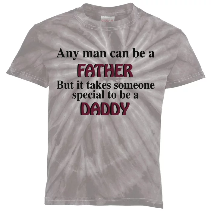 Any Man Can Be A Father But It Takes Someone Special To Be A Daddy Kids Tie-Dye T-Shirt