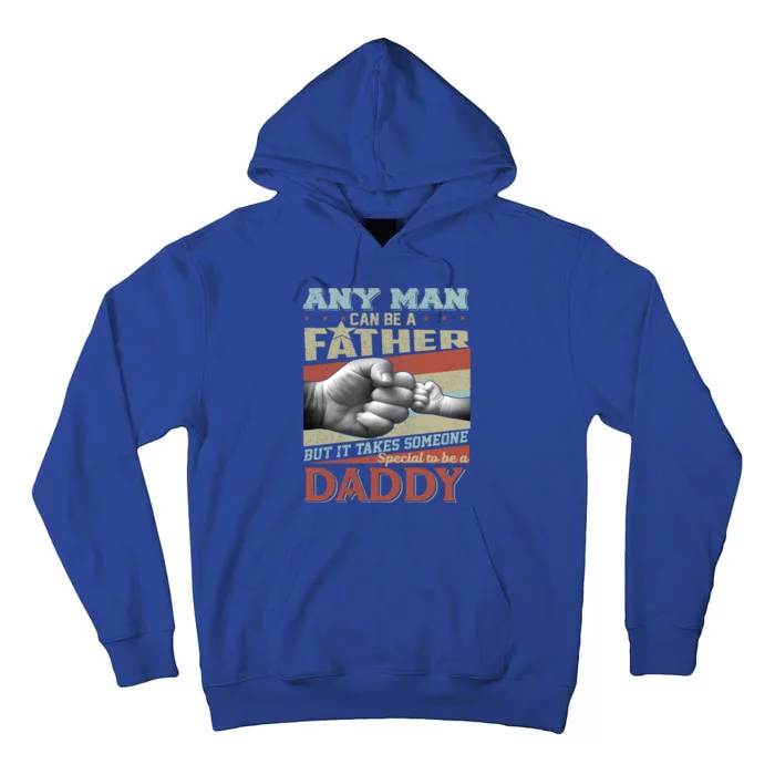 Any Man Can Be A Father But It Takes Someone Special To Be A Daddy Tall Hoodie