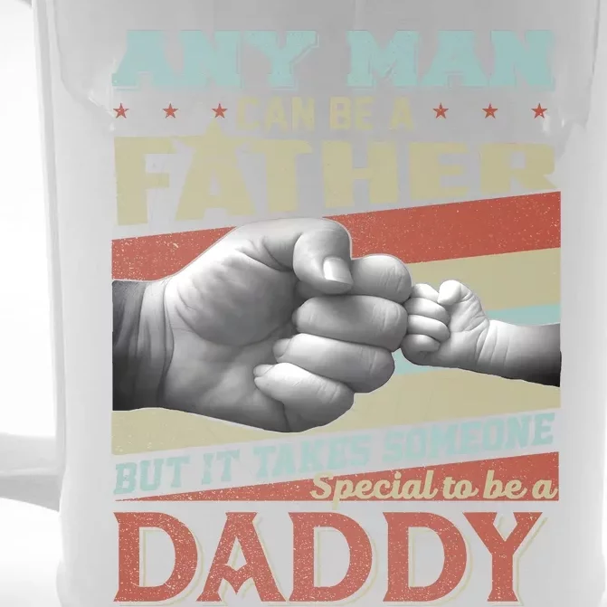 Any Man Can Be A Father But It Takes Someone Special To Be A Daddy Front & Back Beer Stein