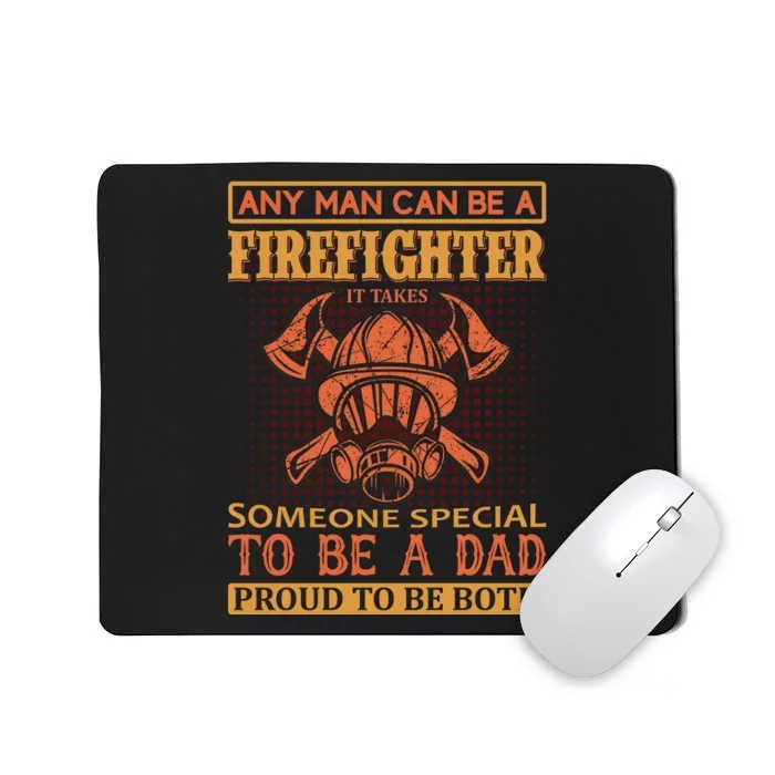 Any Man Can Be A Firefighter It Takes Someone Special To Be A Dad Mousepad