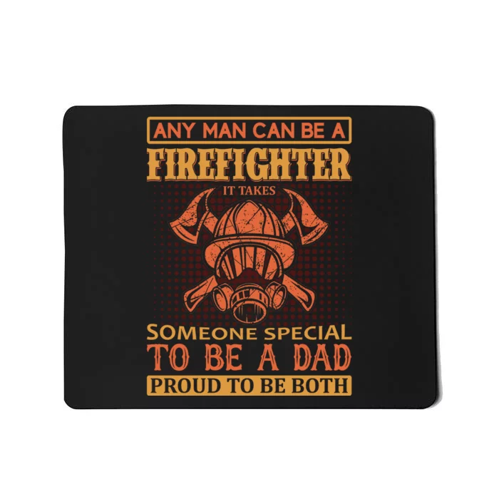 Any Man Can Be A Firefighter It Takes Someone Special To Be A Dad Mousepad