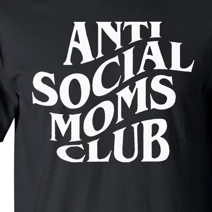 Antisocial Moms Club Anti Social Mama Anxiety Front And Back Tall T-Shirt