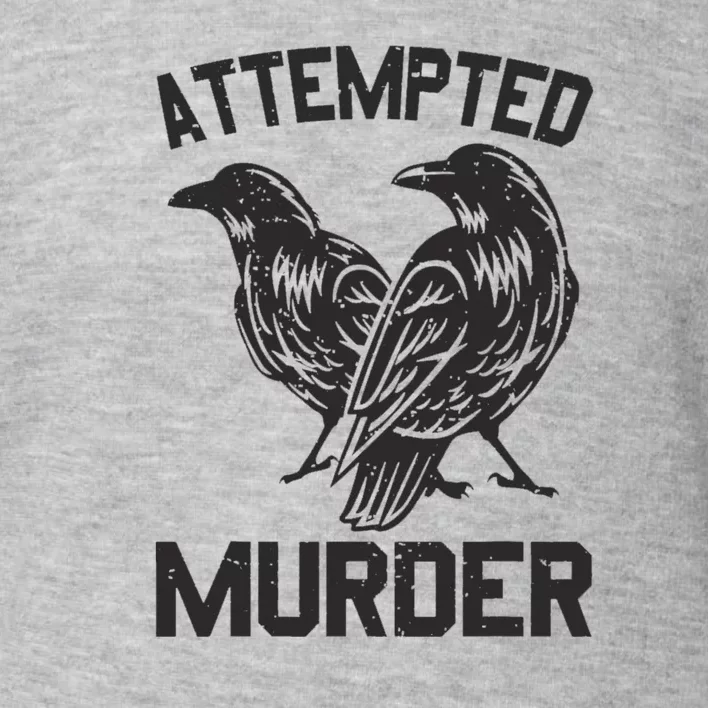 Attempted Murder Crow Toddler Sweatshirt