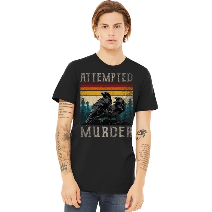 Attempted Murder Crows & Raven Edgar Allen Poe Premium T-Shirt