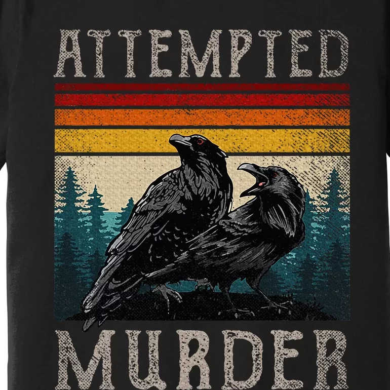 Attempted Murder Crows & Raven Edgar Allen Poe Premium T-Shirt