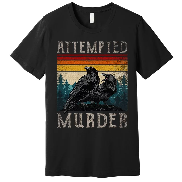 Attempted Murder Crows & Raven Edgar Allen Poe Premium T-Shirt