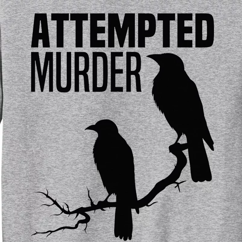 Attempted Murder Crows Raven Bird Meme Tall Sweatshirt