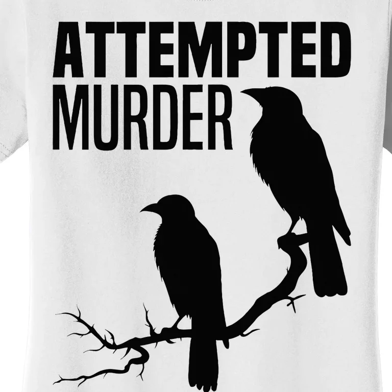 Attempted Murder Crows Raven Bird Meme Women's T-Shirt