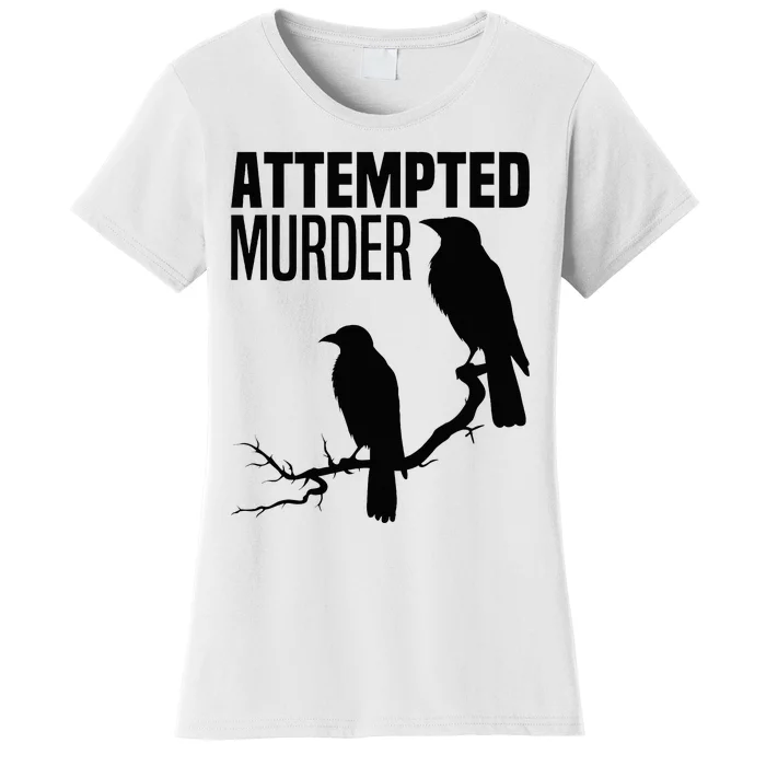 Attempted Murder Crows Raven Bird Meme Women's T-Shirt