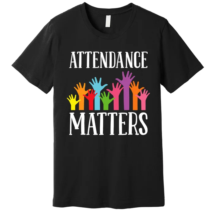 Attendance Matters Class Attendance Office Workers Premium T-Shirt