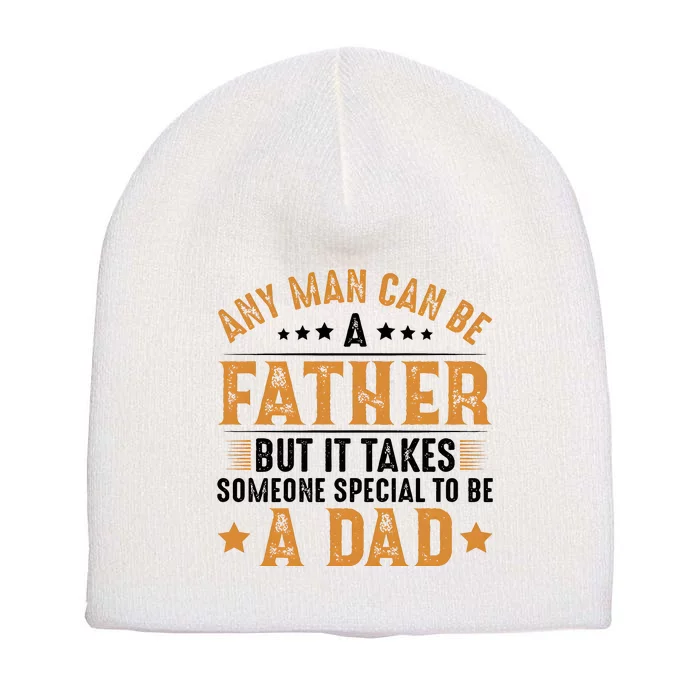 Any Man Can Be A Father Daddy FatherS Day Family Short Acrylic Beanie