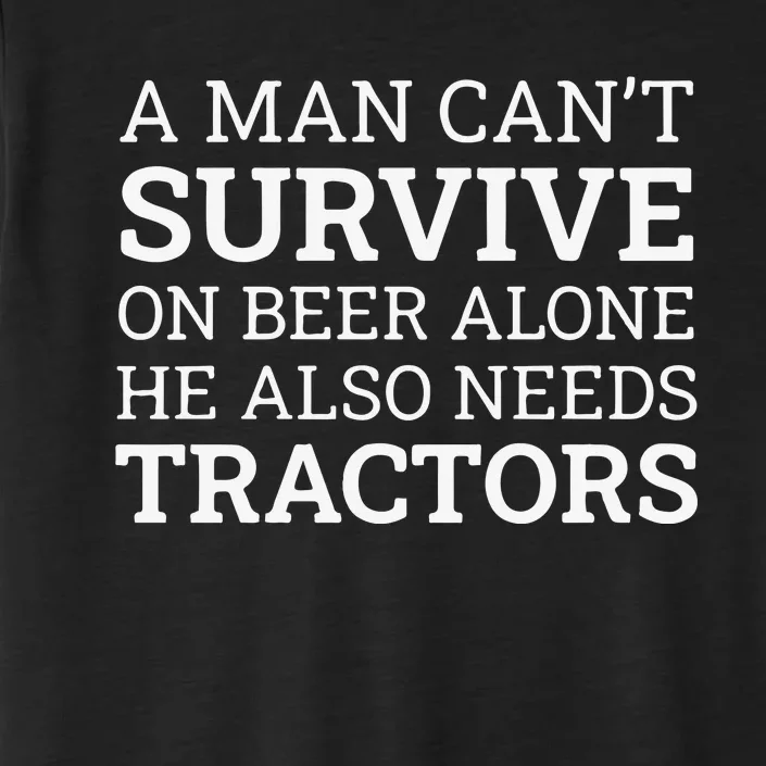 A Man Can’T Survive On Beer Alone He Also Needs Tractors ChromaSoft Performance T-Shirt