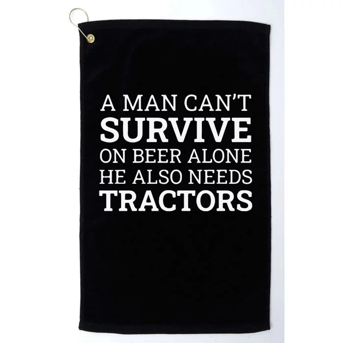 A Man Can’T Survive On Beer Alone He Also Needs Tractors Platinum Collection Golf Towel