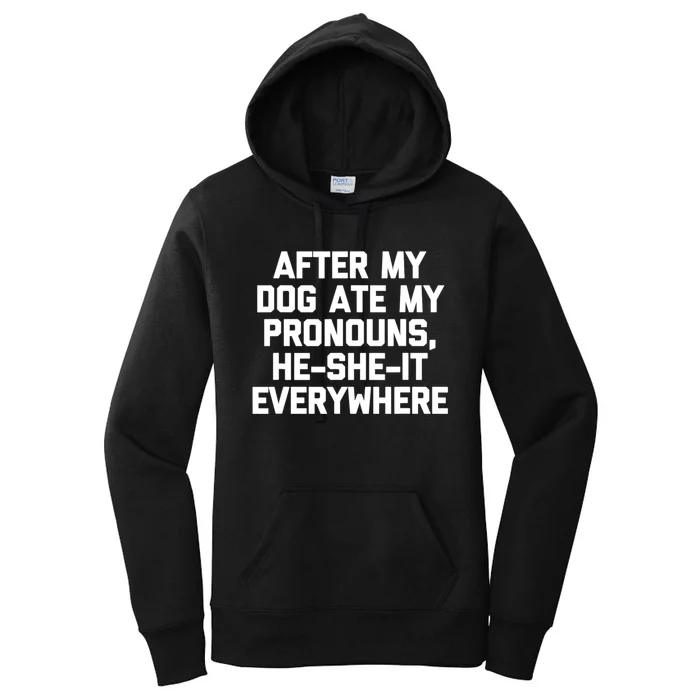 After My Dog Ate My Pronouns He She It Everywhere Funny Women's Pullover Hoodie