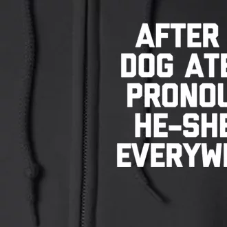 After My Dog Ate My Pronouns He She It Everywhere Funny Full Zip Hoodie