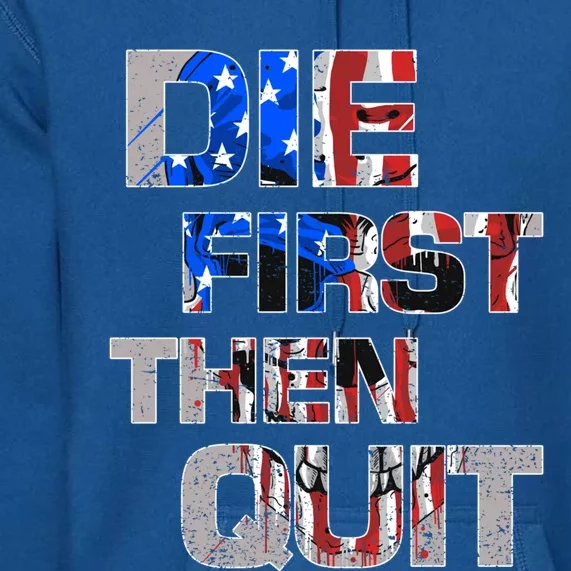 Army Motivational Die First Then Quit Skull Proud Veteran Gift Premium Hoodie