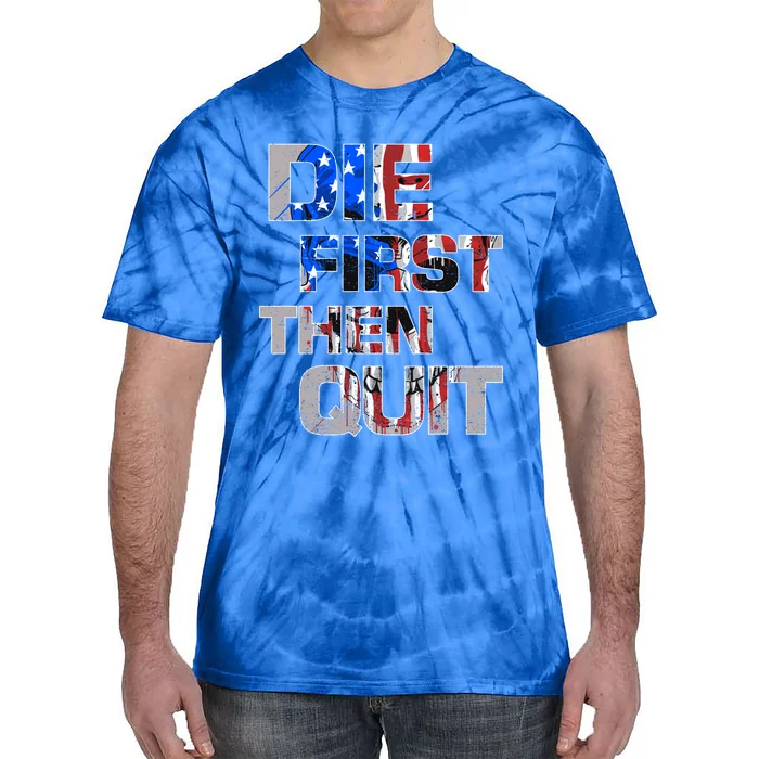 Army Motivational Die First Then Quit Skull Proud Veteran Gift Tie-Dye T-Shirt