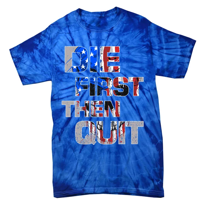 Army Motivational Die First Then Quit Skull Proud Veteran Gift Tie-Dye T-Shirt