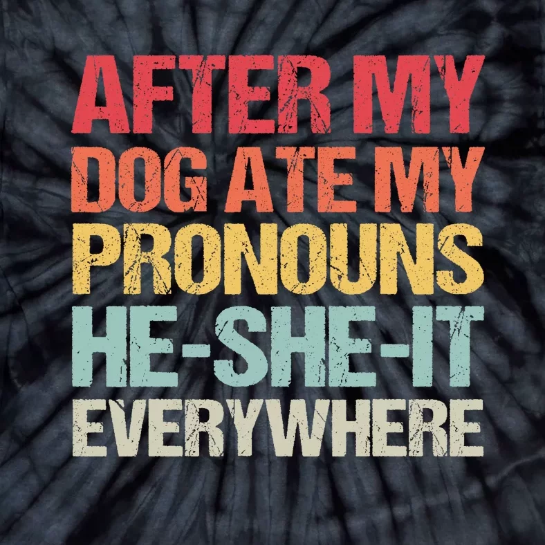 After My Dog Ate My Pronouns HeSheIt Everywhere Funny Dog Tie-Dye T-Shirt