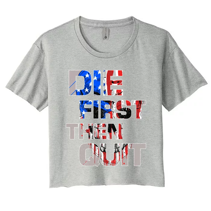 Army Motivational Die First Then Quit Skull Proud Veteran Cute Gift Women's Crop Top Tee