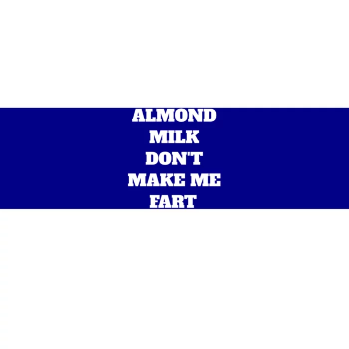 Almond Milk Don't Make Me Fart Vegan Dairy Free Gift Bumper Sticker