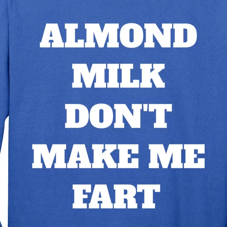 Almond Milk Don't Make Me Fart Vegan Dairy Free Gift Tall Long Sleeve T-Shirt