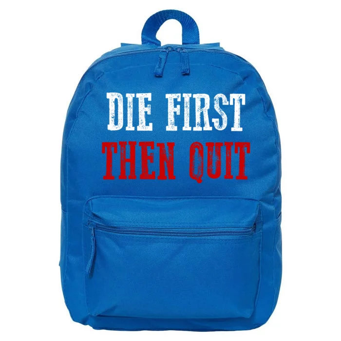 Awesome Motivating Driven "Die First Then Quit" Gift 16 in Basic Backpack