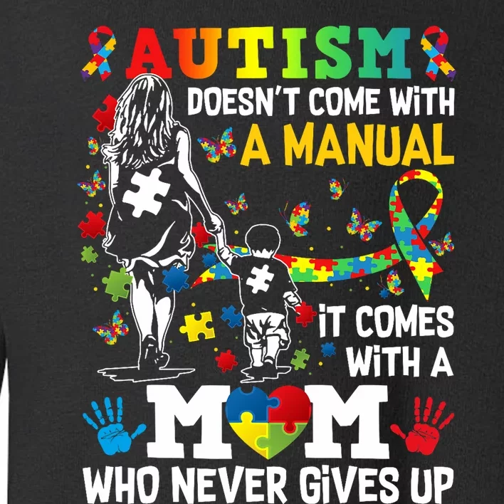 Autism Mom DoesnT Come With A Manual Autism =Awareness Toddler Sweatshirt