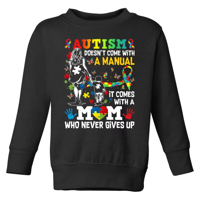 Autism Mom DoesnT Come With A Manual Autism =Awareness Toddler Sweatshirt