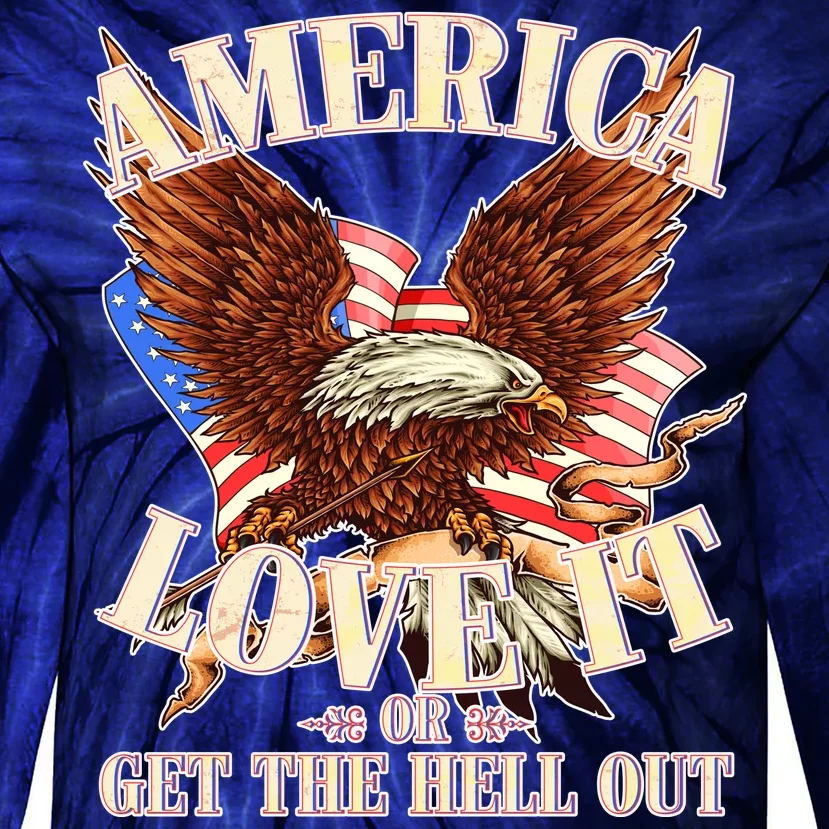 America Love It Or Get the Hell Out Tie-Dye Long Sleeve Shirt