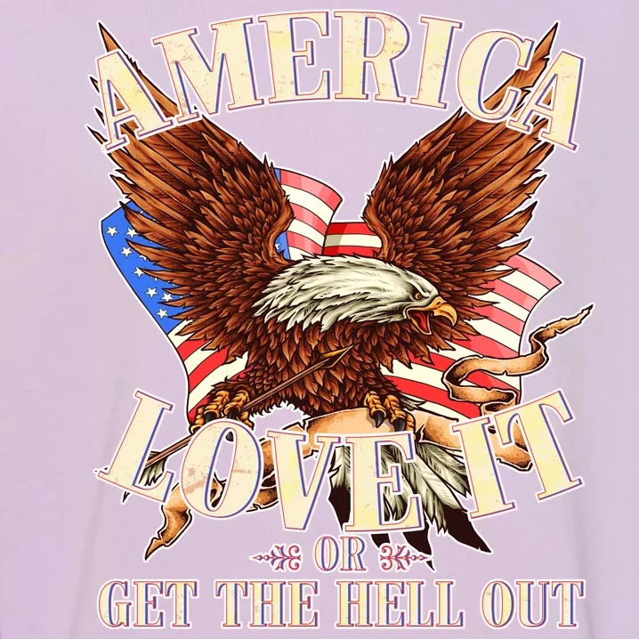 America Love It Or Get the Hell Out Garment-Dyed Sweatshirt