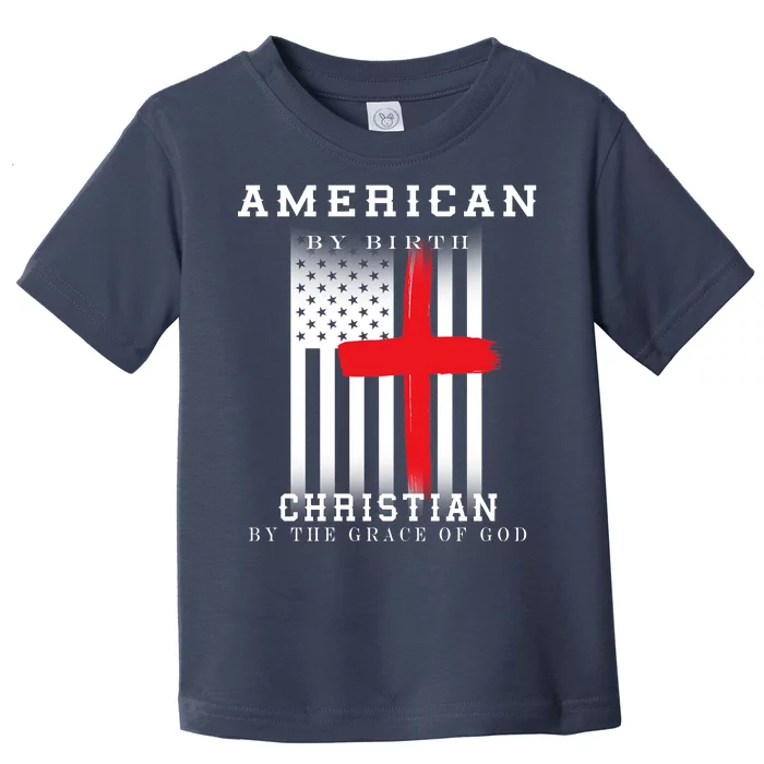 American By Birth Christian By The Grace Of God Toddler T-Shirt