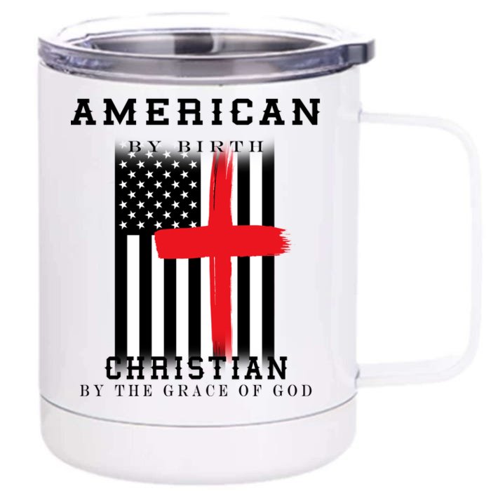 American By Birth Christian By The Grace Of God Front & Back 12oz Stainless Steel Tumbler Cup