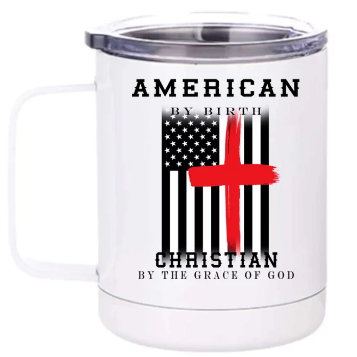 American By Birth Christian By The Grace Of God Front & Back 12oz Stainless Steel Tumbler Cup