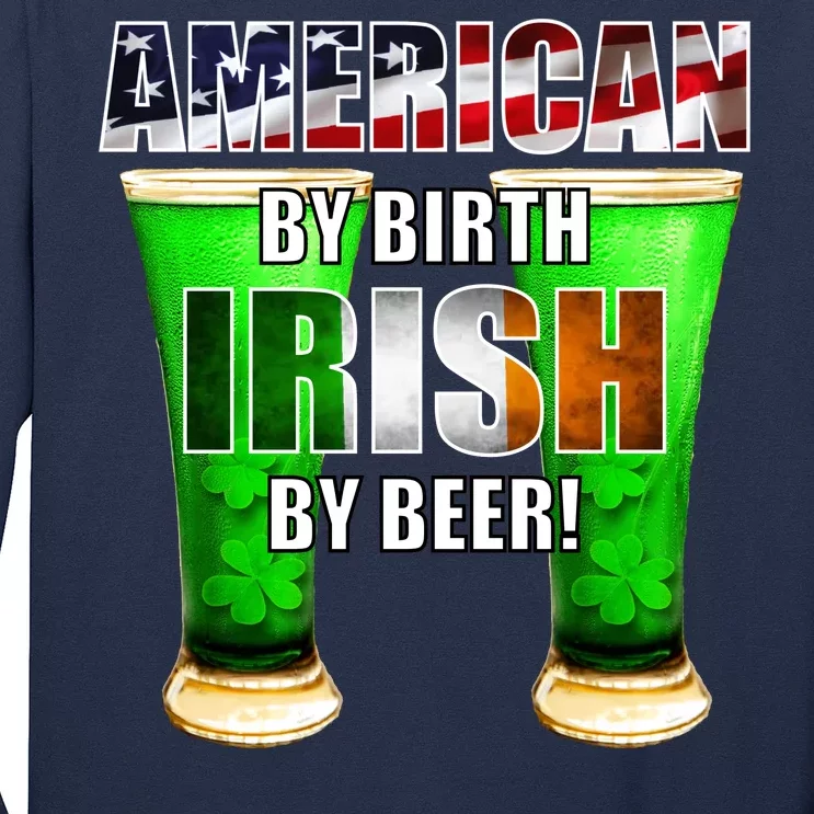 American By Birth Irish By Beer St. Patrick's Day Long Sleeve Shirt