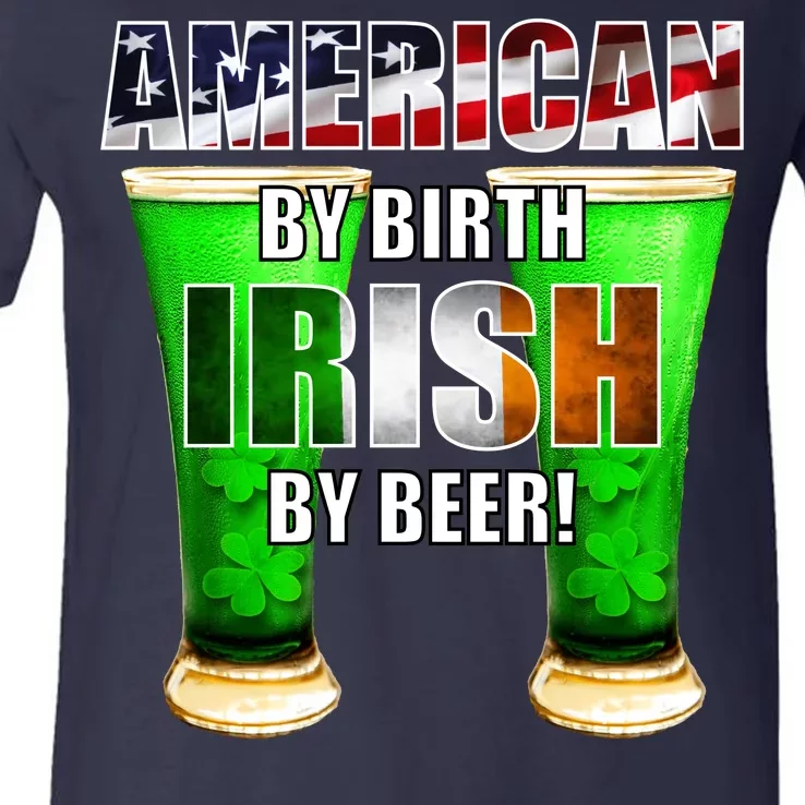 American By Birth Irish By Beer St. Patrick's Day V-Neck T-Shirt