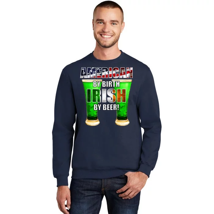 American By Birth Irish By Beer St. Patrick's Day Tall Sweatshirt