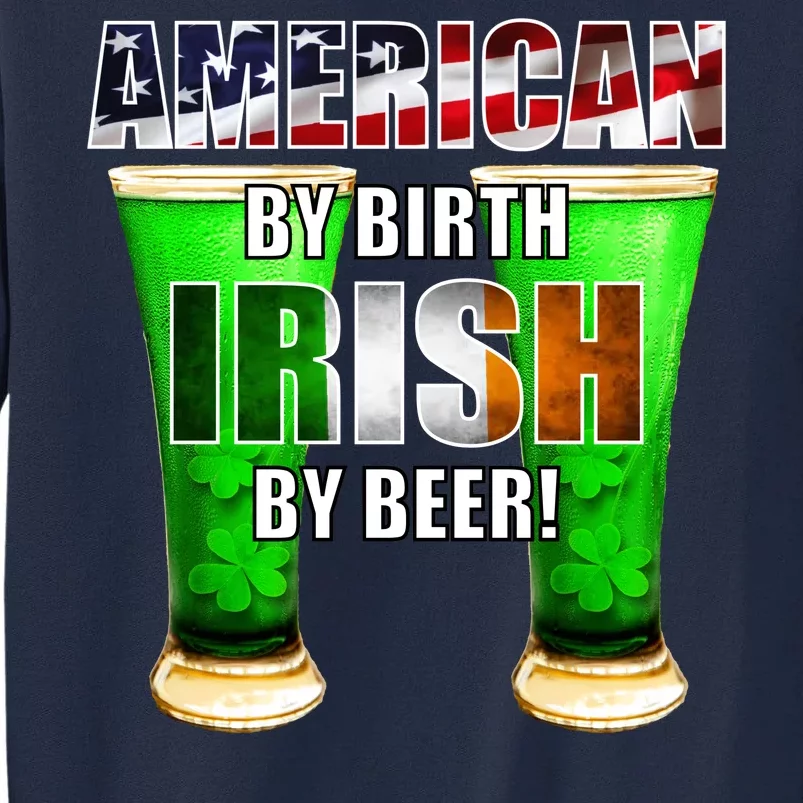 American By Birth Irish By Beer St. Patrick's Day Tall Sweatshirt