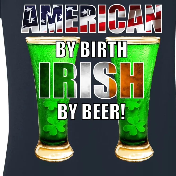 American By Birth Irish By Beer St. Patrick's Day Women's V-Neck T-Shirt