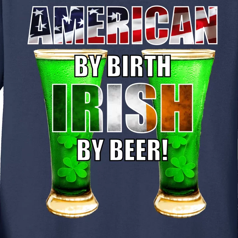 American By Birth Irish By Beer St. Patrick's Day Kids Long Sleeve Shirt