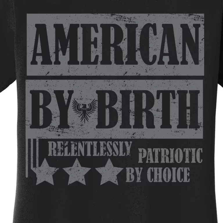 American By Birth Patriotic by Choice Women's T-Shirt