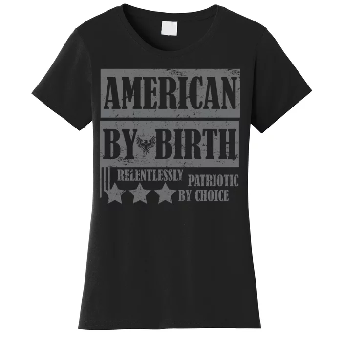 American By Birth Patriotic by Choice Women's T-Shirt