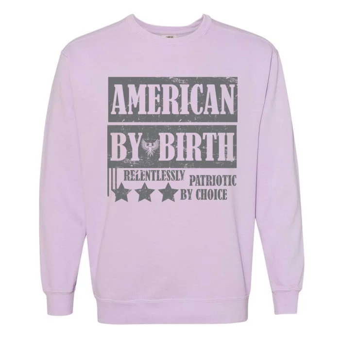 American By Birth Patriotic by Choice Garment-Dyed Sweatshirt